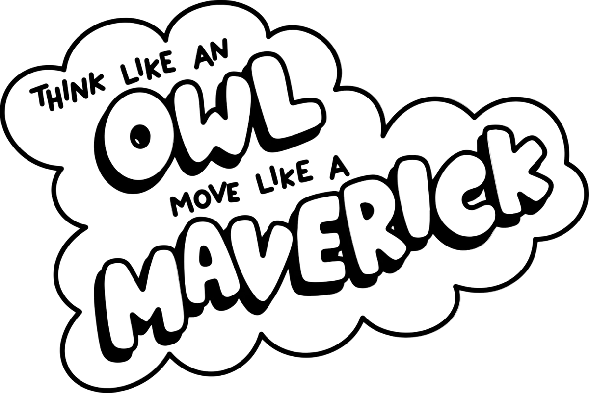 Black and white cartoon-style text reading 'THINK LIKE AN OWL MOVE LIKE A MAVERICK' inside a cloud-shaped outline on a white background.